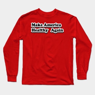 Make America Healthy Again Long Sleeve T-Shirt